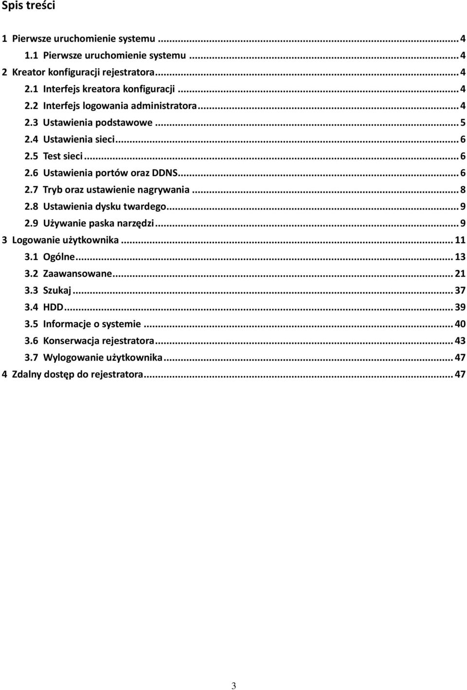 8 Ustawienia dysku twardego... 9 2.9 Używanie paska narzędzi... 9 3 Logowanie użytkownika... 11 3.1 Ogólne... 13 3.2 Zaawansowane... 21 3.3 Szukaj... 37 3.4 HDD... 39 3.