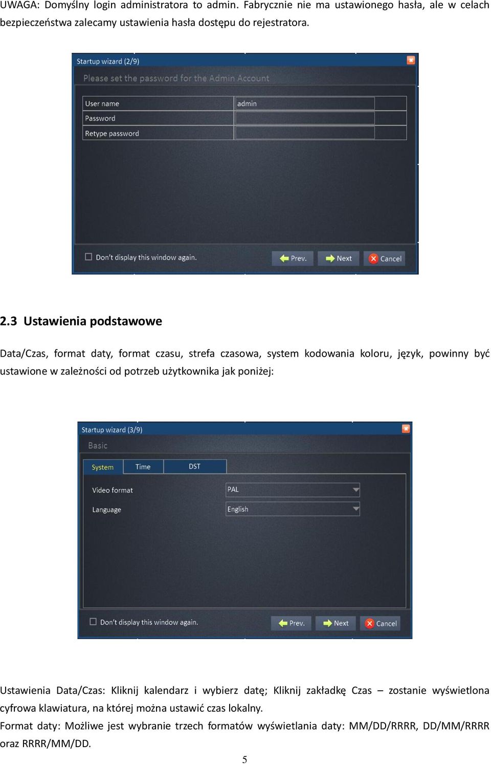3 Ustawienia podstawowe Data/Czas, format daty, format czasu, strefa czasowa, system kodowania koloru, język, powinny być ustawione w zależności od