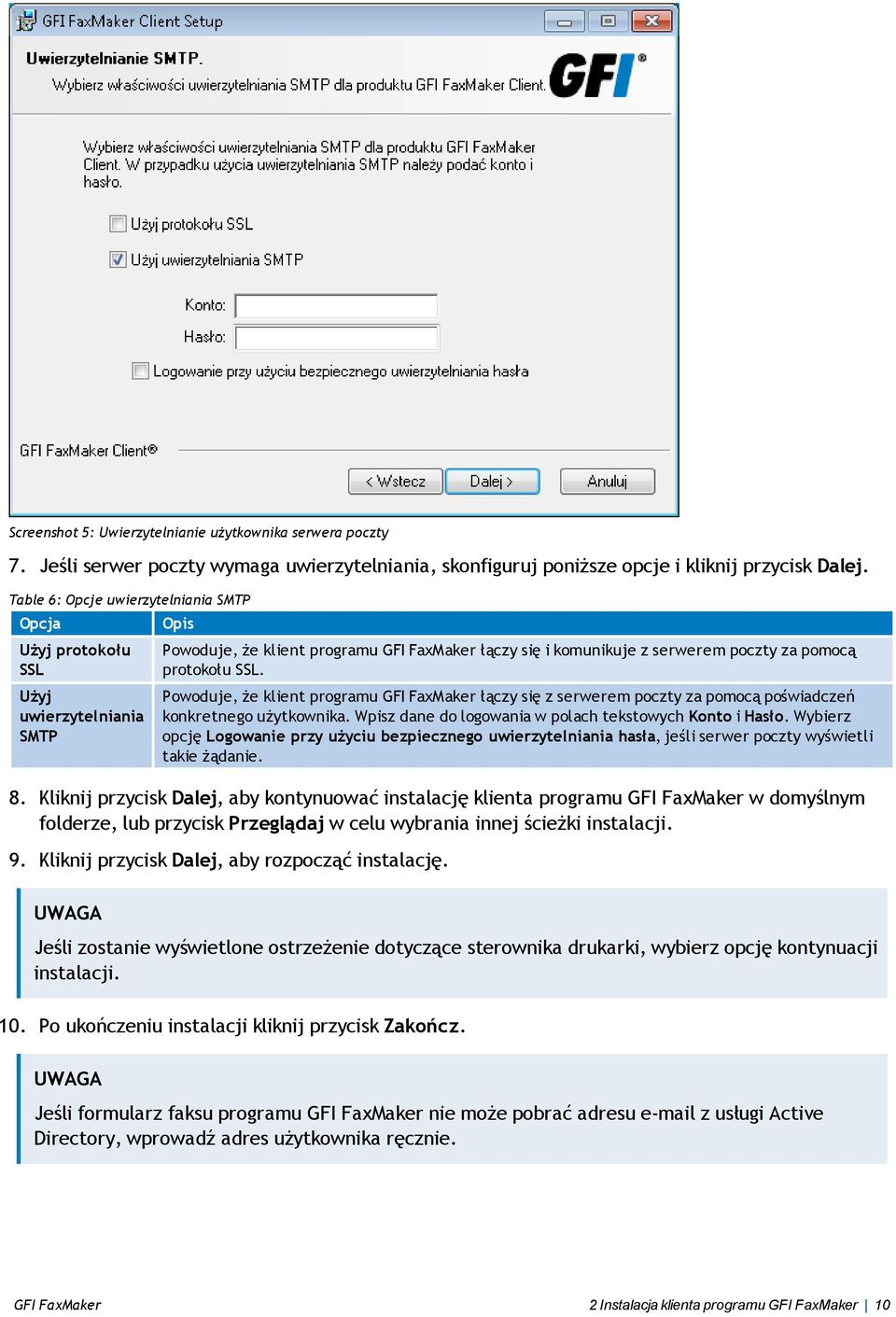 Powoduje, że klient programu GFI FaxMaker łączy się z serwerem poczty za pomocą poświadczeń konkretnego użytkownika. Wpisz dane do logowania w polach tekstowych Konto i Hasło.