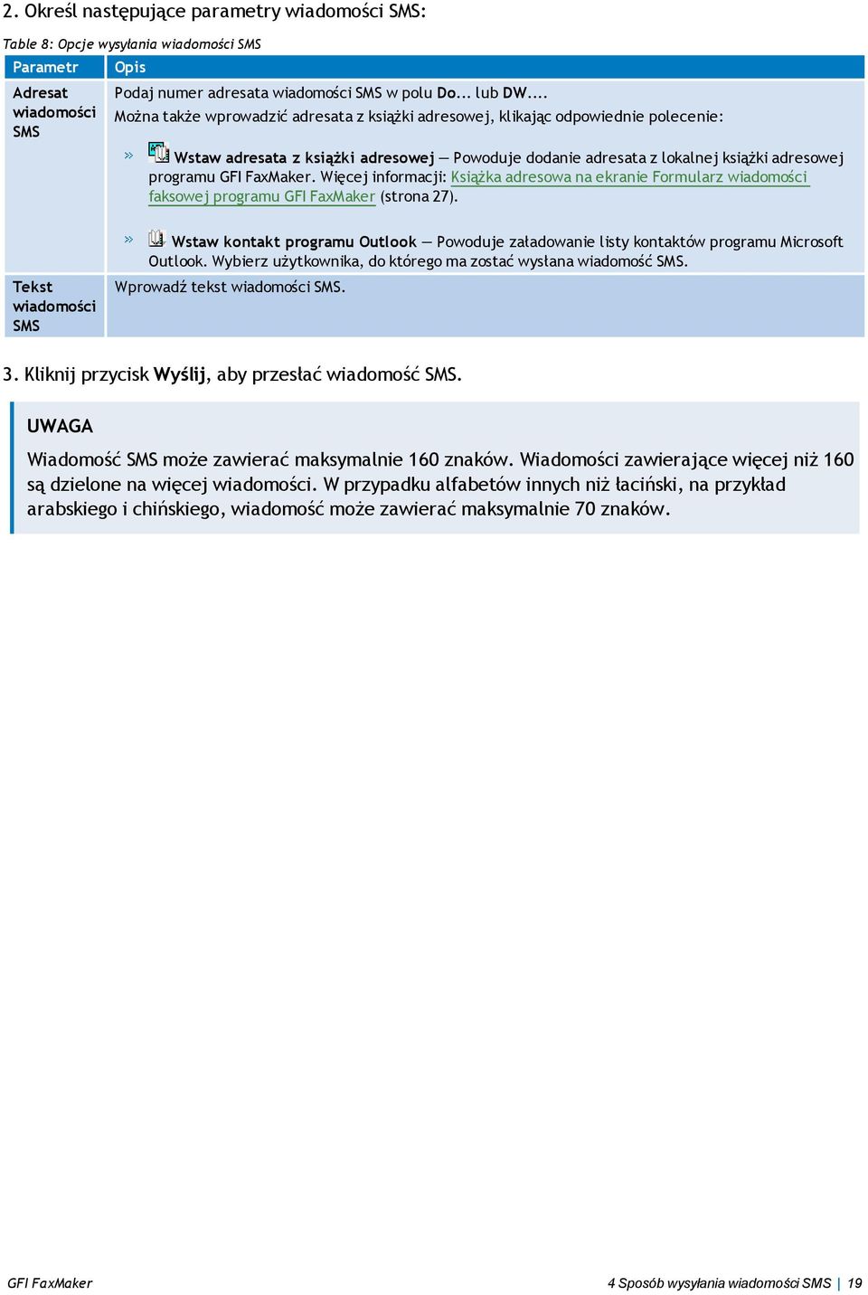 Więcej informacji: Książka adresowa na ekranie Formularz wiadomości faksowej programu GFI FaxMaker (strona 27).