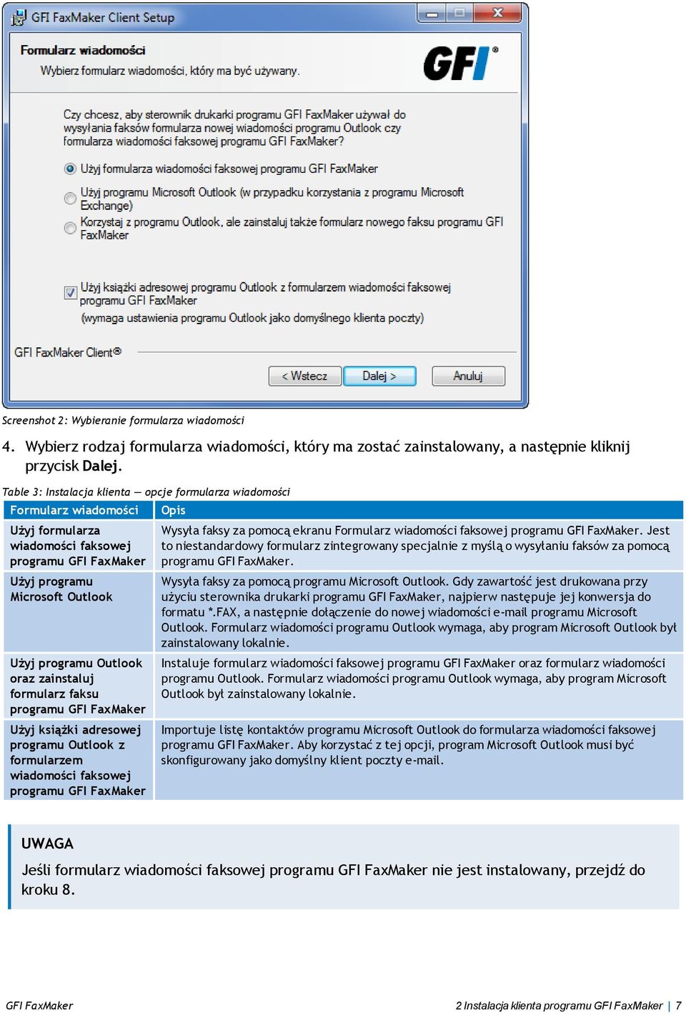 zainstaluj formularz faksu programu GFI FaxMaker Użyj książki adresowej programu Outlook z formularzem wiadomości faksowej programu GFI FaxMaker Wysyła faksy za pomocą ekranu Formularz wiadomości