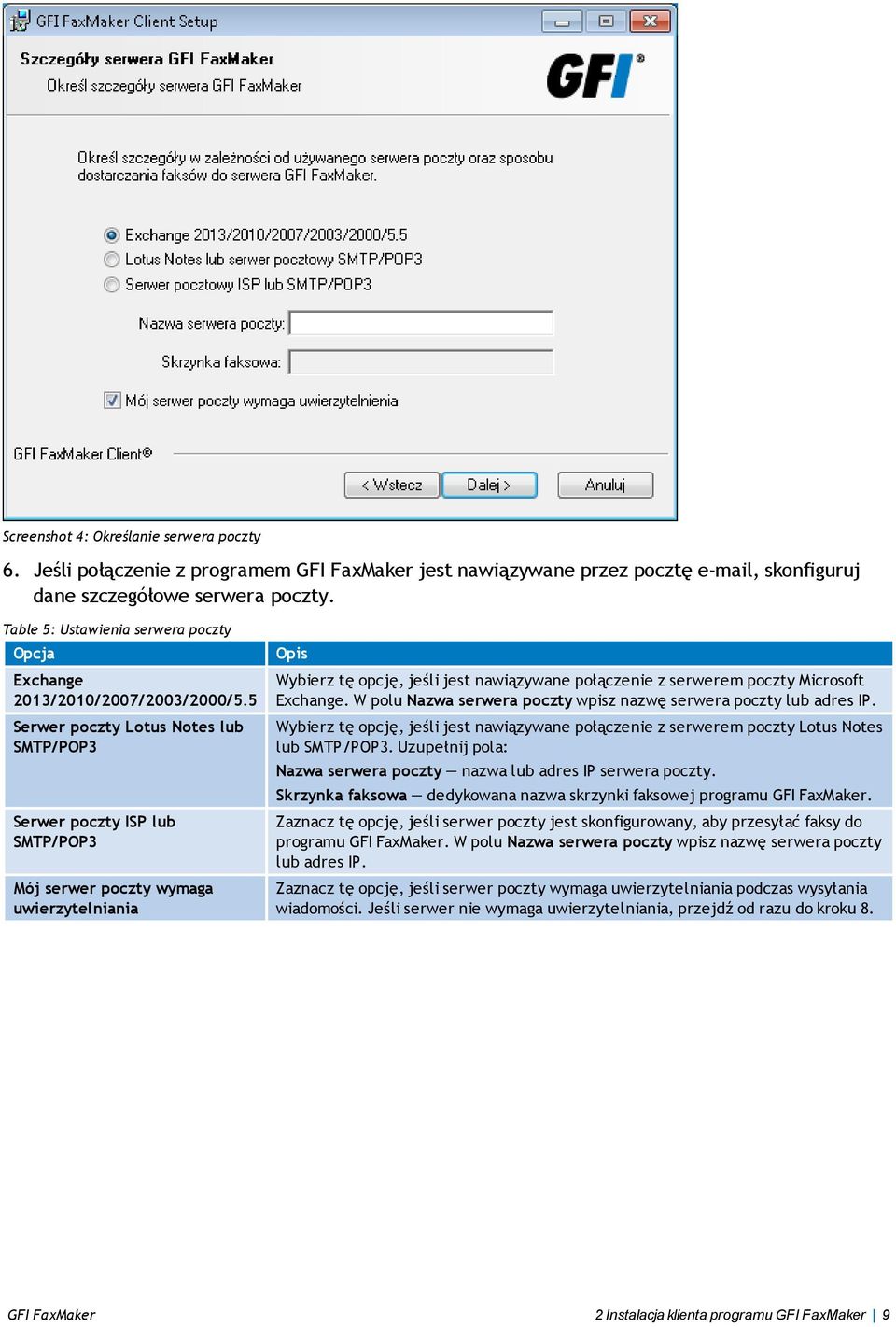 5 Serwer poczty Lotus Notes lub SMTP/POP3 Serwer poczty ISP lub SMTP/POP3 Mój serwer poczty wymaga uwierzytelniania Wybierz tę opcję, jeśli jest nawiązywane połączenie z serwerem poczty Microsoft