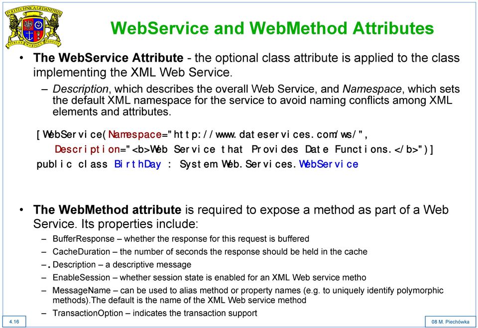 [WebService(Namespace="http://www.dateservices.com/ws/", Description="<b>Web Service that Provides Date Functions.</b>")] public class BirthDay : System.Web.Services.