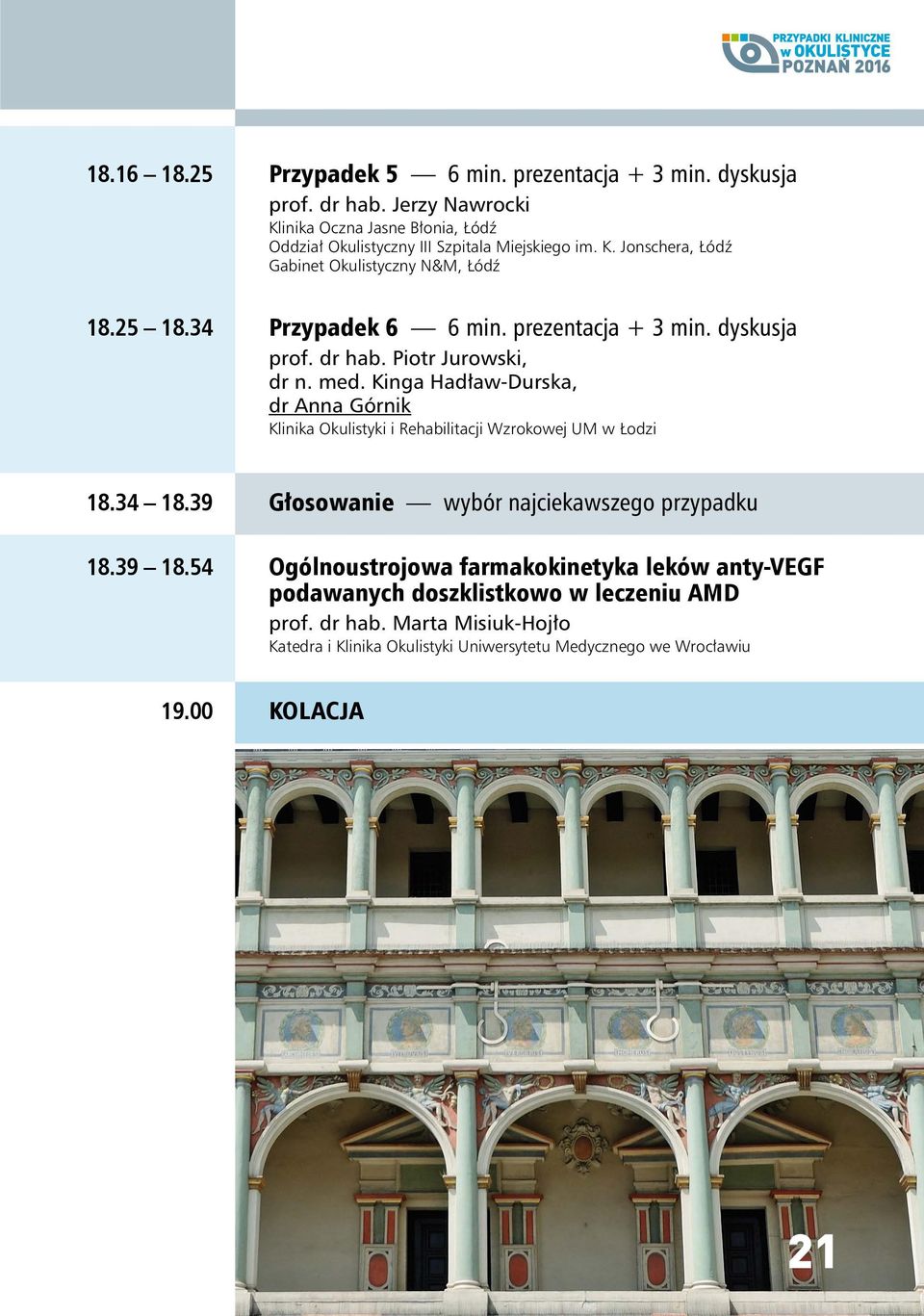 5 8.34 Przypadek 6 6 min. prezentacja + 3 min. dyskusja prof. dr hab. Piotr Jurowski, dr n. med.