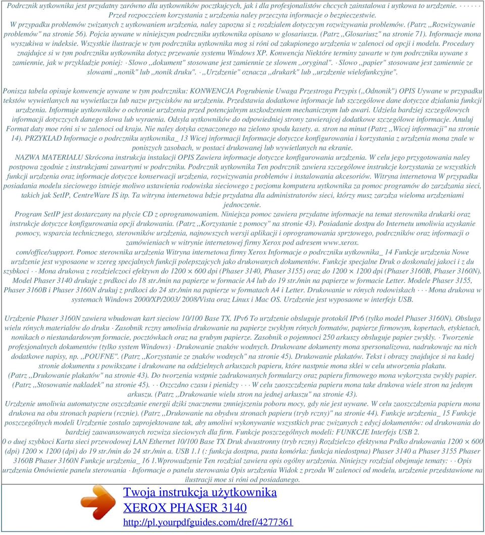 W przypadku problemów zwizanych z uytkowaniem urzdzenia, naley zapozna si z rozdzialem dotyczcym rozwizywania problemów. (Patrz,,Rozwizywanie problemów" na stronie 56).