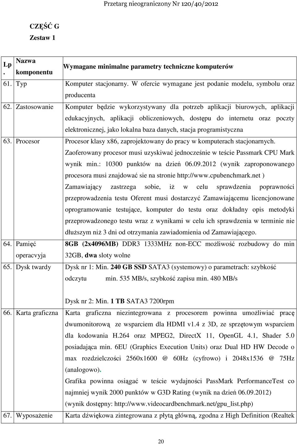 danych, stacja programistyczna 63. Procesor Procesor klasy x86, zaprojektowany do pracy w komputerach stacjonarnych. 64.