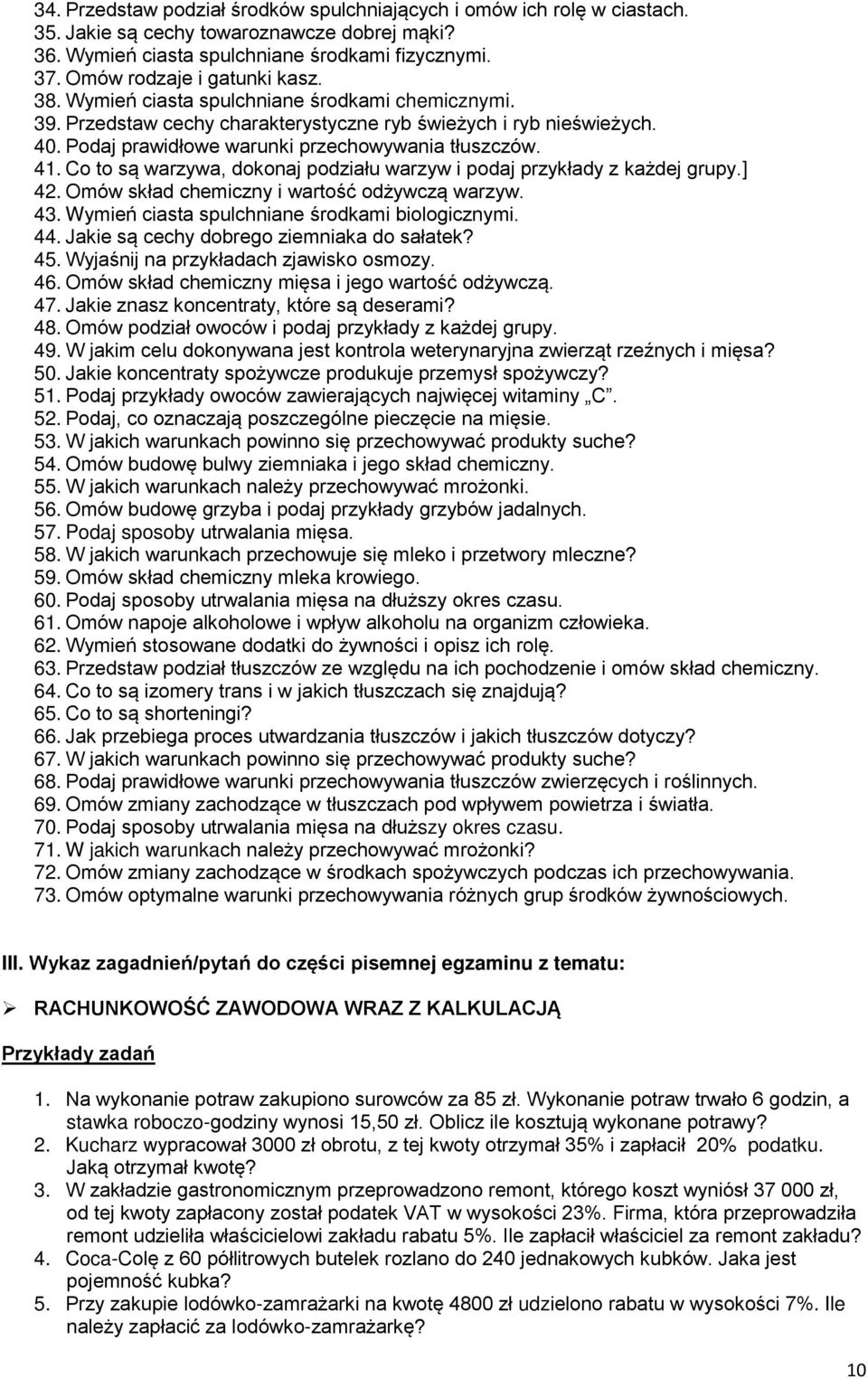 Podaj prawidłowe warunki przechowywania tłuszczów. 41. Co to są warzywa, dokonaj podziału warzyw i podaj przykłady z każdej grupy.] 42. Omów skład chemiczny i wartość odżywczą warzyw. 43.