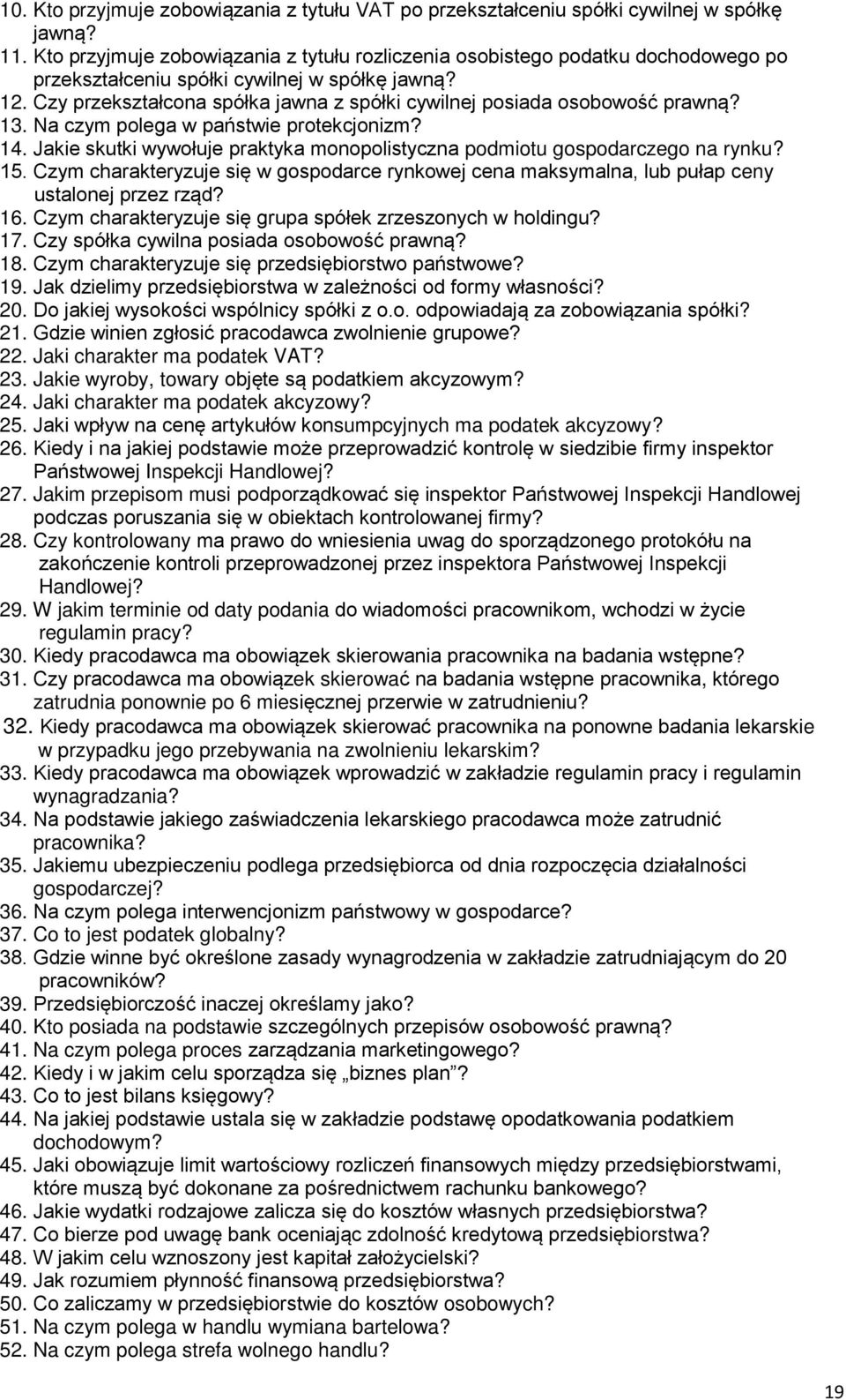 Czy przekształcona spółka jawna z spółki cywilnej posiada osobowość prawną? 13. Na czym polega w państwie protekcjonizm? 14.