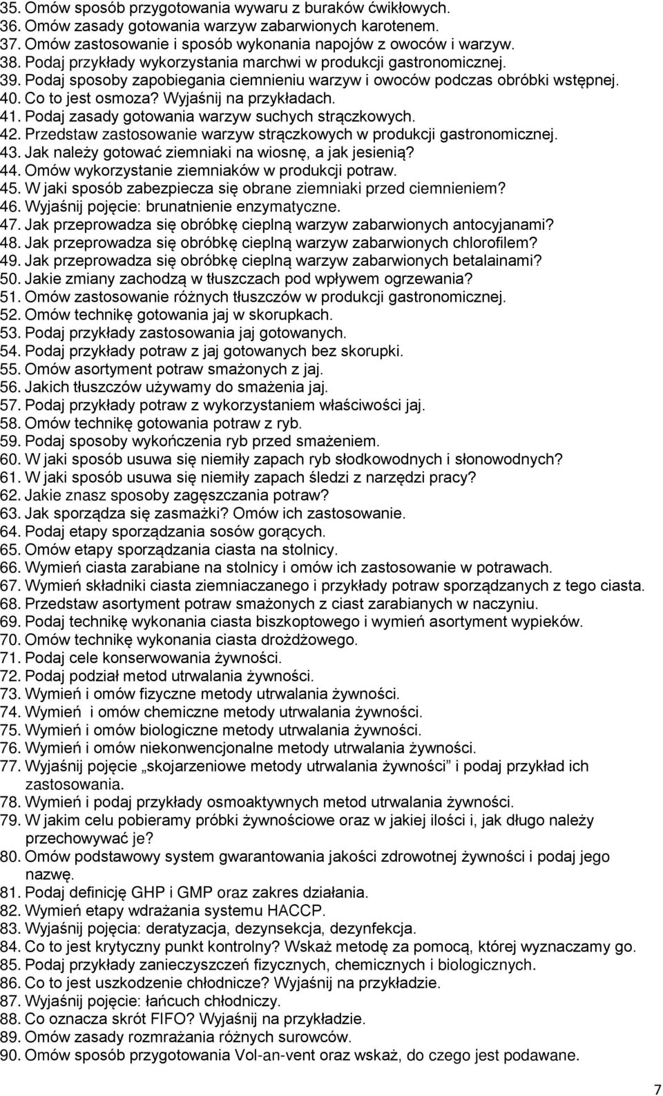 41. Podaj zasady gotowania warzyw suchych strączkowych. 42. Przedstaw zastosowanie warzyw strączkowych w produkcji gastronomicznej. 43. Jak należy gotować ziemniaki na wiosnę, a jak jesienią? 44.