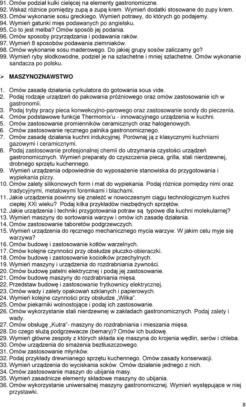 Wymień 8 sposobów podawania ziemniaków. 98. Omów wykonanie sosu maderowego. Do jakiej grupy sosów zaliczamy go? 99. Wymień ryby słodkowodne, podziel je na szlachetne i mniej szlachetne.