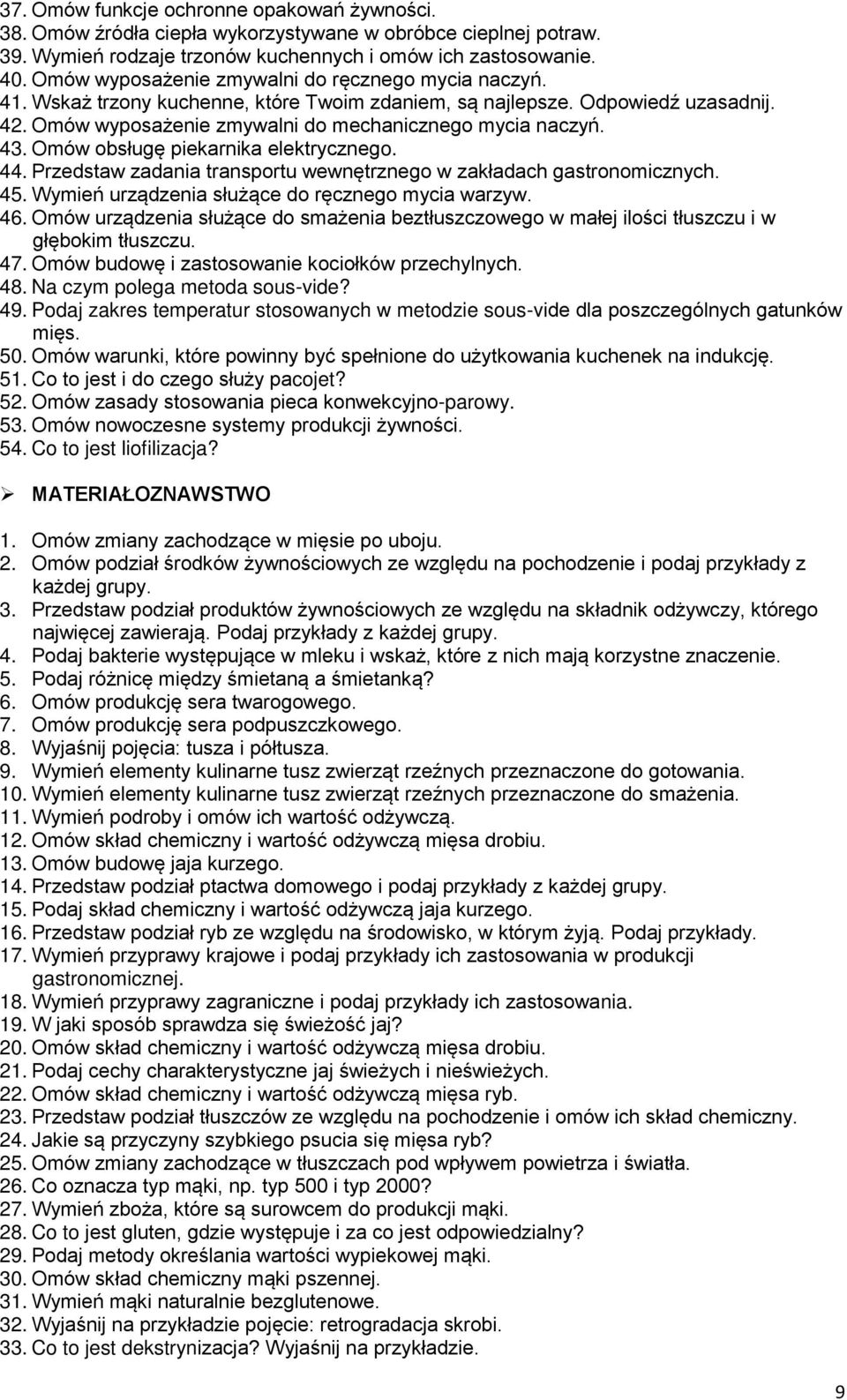 Omów obsługę piekarnika elektrycznego. 44. Przedstaw zadania transportu wewnętrznego w zakładach gastronomicznych. 45. Wymień urządzenia służące do ręcznego mycia warzyw. 46.