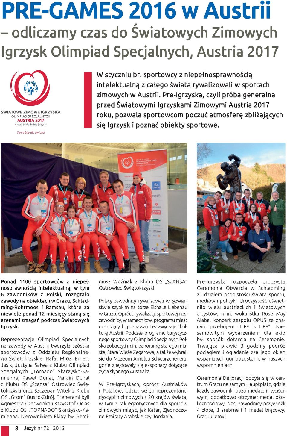 Pre-Igrzyska, czyli próba generalna przed Światowymi Igrzyskami Zimowymi Austria 2017 roku, pozwala sportowcom poczuć atmosferę zbliżających się Igrzysk i poznać obiekty sportowe.