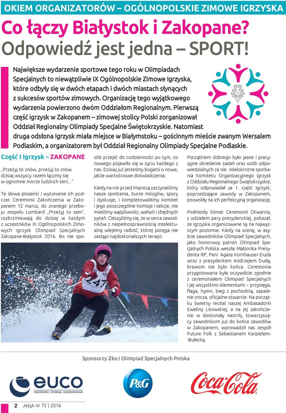 zimowych. Organizację tego wyjątkowego wydarzenia powierzono dwóm Oddziałom Regionalnym.
