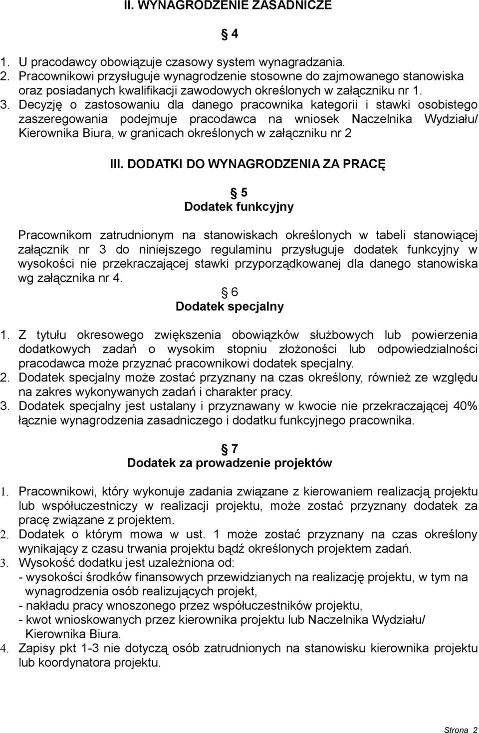 Decyzję o zastosowaniu dla danego pracownika kategorii i stawki osobistego zaszeregowania podejmuje pracodawca na wniosek Naczelnika Wydziału/ Kierownika Biura, w granicach określonych w załączniku