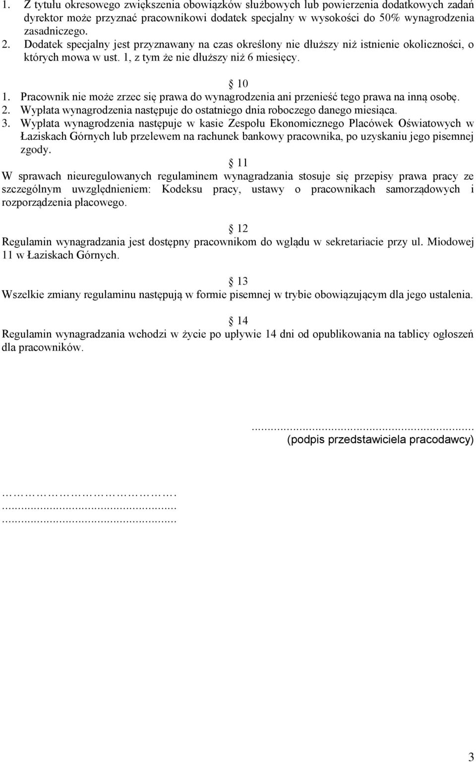 Pracownik nie może zrzec się prawa do wynagrodzenia ani przenieść tego prawa na inną osobę. 2. Wypłata wynagrodzenia następuje do ostatniego dnia roboczego danego miesiąca. 3.