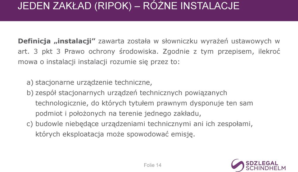 Zgodnie z tym przepisem, ilekroć mowa o instalacji instalacji rozumie się przez to: a) stacjonarne urządzenie techniczne, b) zespół