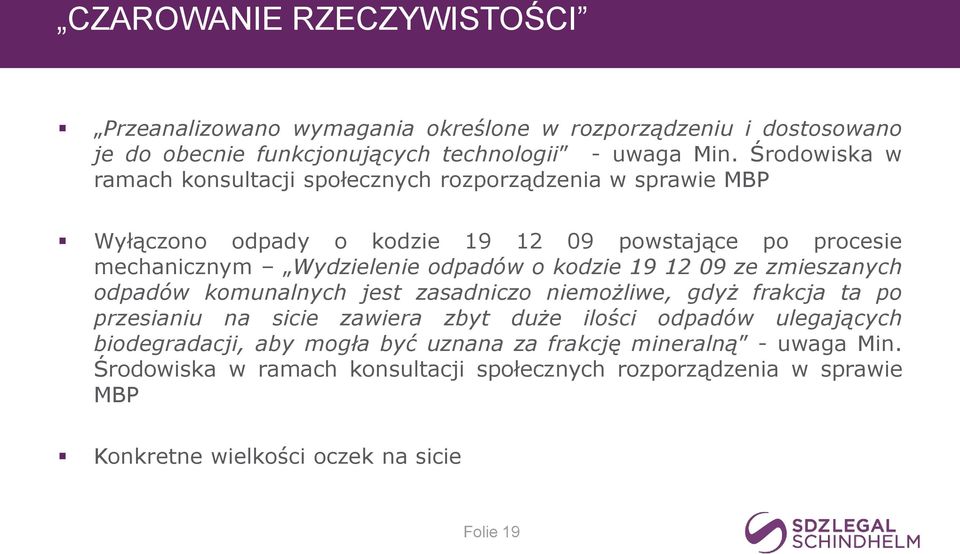 kodzie 19 12 09 ze zmieszanych odpadów komunalnych jest zasadniczo niemożliwe, gdyż frakcja ta po przesianiu na sicie zawiera zbyt duże ilości odpadów ulegających