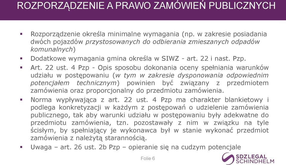 4 Pzp - Opis sposobu dokonania oceny spełniania warunków udziału w postępowaniu (w tym w zakresie dysponowania odpowiednim potencjałem technicznym) powinien być związany z przedmiotem zamówienia oraz