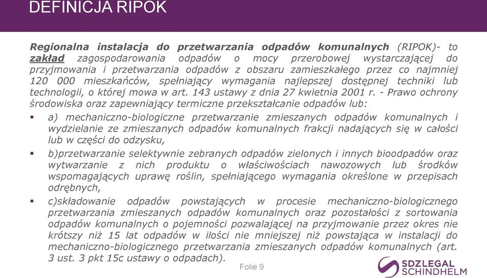 - Prawo ochrony środowiska oraz zapewniający termiczne przekształcanie odpadów lub: a) mechaniczno-biologiczne przetwarzanie zmieszanych odpadów komunalnych i wydzielanie ze zmieszanych odpadów