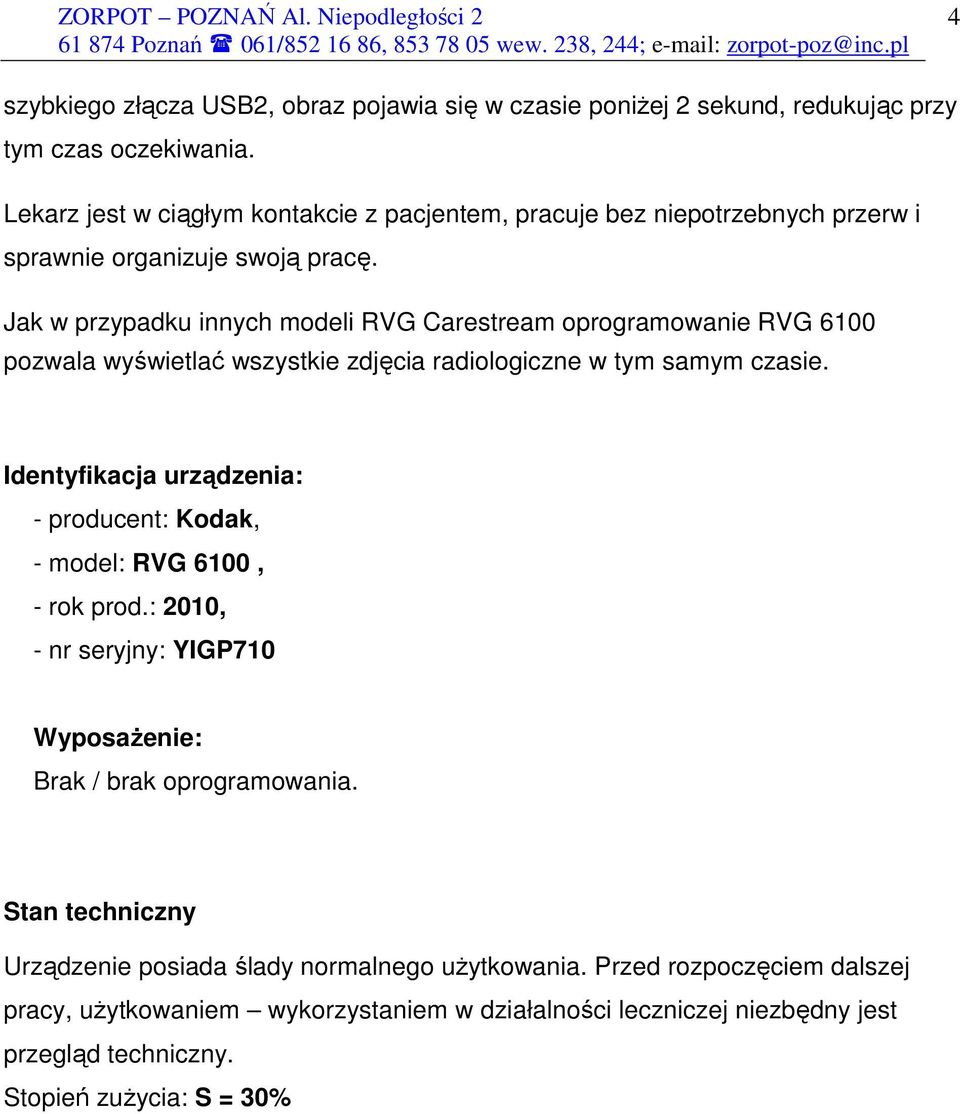 Jak w przypadku innych modeli RVG Carestream oprogramowanie RVG 6100 pozwala wyświetlać wszystkie zdjęcia radiologiczne w tym samym czasie.