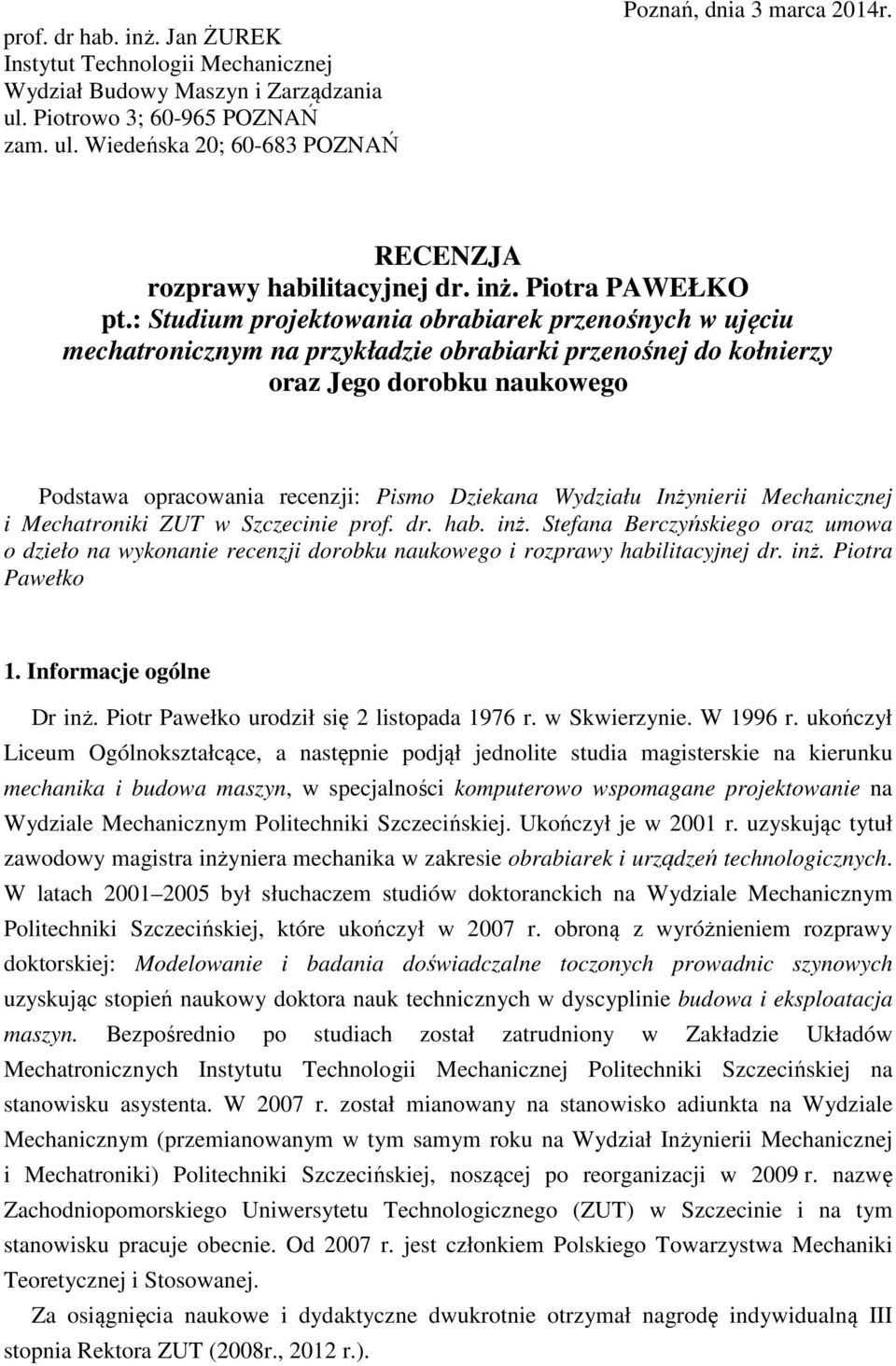 : Studium projektowania obrabiarek przenośnych w ujęciu mechatronicznym na przykładzie obrabiarki przenośnej do kołnierzy oraz Jego dorobku naukowego Podstawa opracowania recenzji: Pismo Dziekana