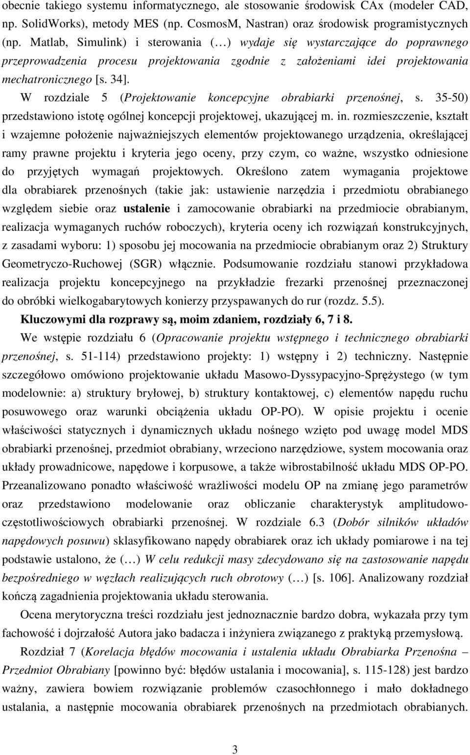 W rozdziale 5 (Projektowanie koncepcyjne obrabiarki przenośnej, s. 35-50) przedstawiono istotę ogólnej koncepcji projektowej, ukazującej m. in.