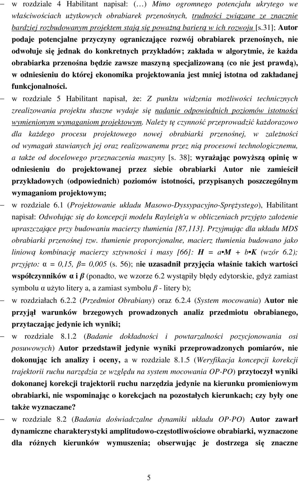 31]; Autor podaje potencjalne przyczyny ograniczające rozwój obrabiarek przenośnych, nie odwołuje się jednak do konkretnych przykładów; zakłada w algorytmie, że każda obrabiarka przenośna będzie