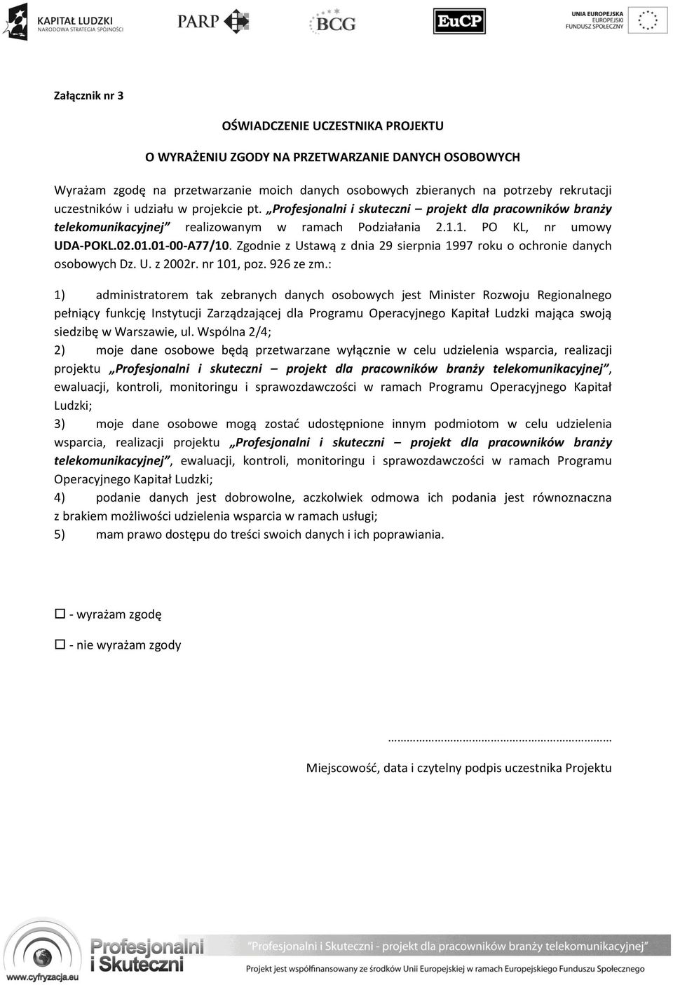 Zgodnie z Ustawą z dnia 29 sierpnia 1997 roku o ochronie danych osobowych Dz. U. z 2002r. nr 101, poz. 926 ze zm.