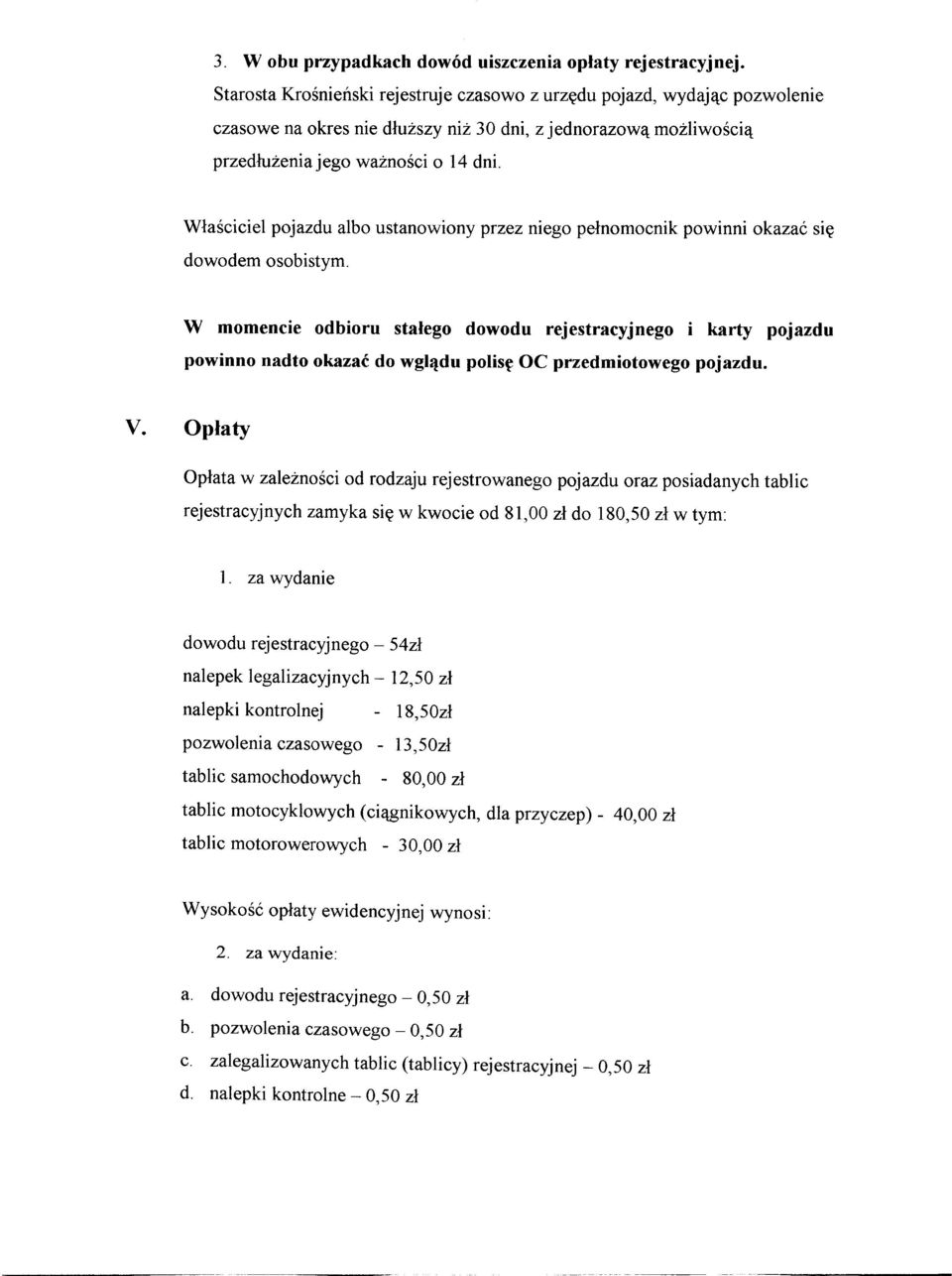 Właściciel pojazdu albo ustanowiony przez niego pełnomocnik powinni okazać się dowodem osobistym.