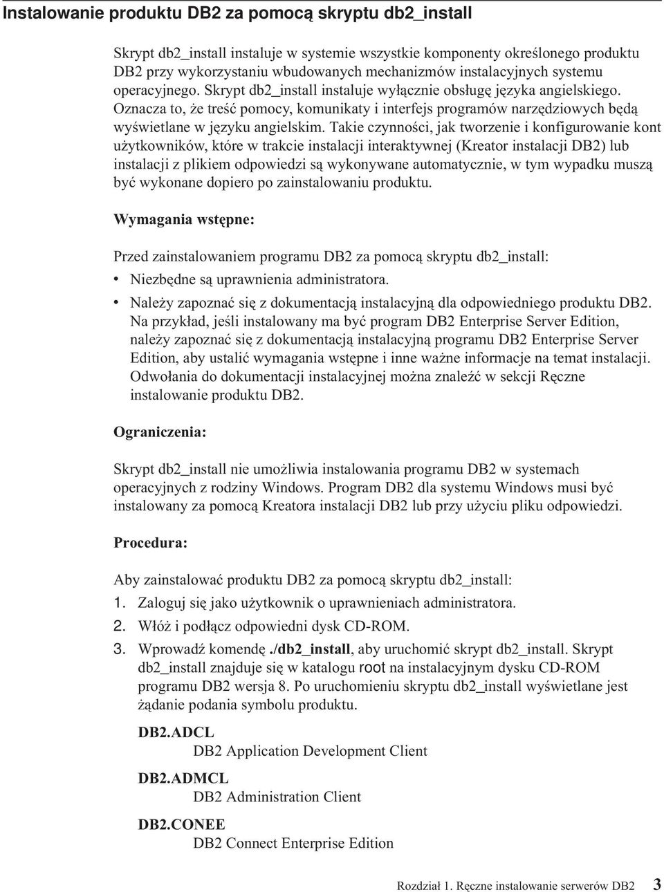 Oznacza to, że treść pomocy, komunikaty i interfejs programów narzędziowych będą wyświetlane w języku angielskim.