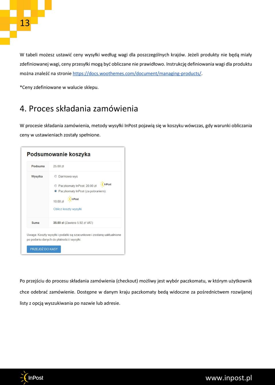 Proces składania zamówienia W procesie składania zamówienia, metody wysyłki InPost pojawią się w koszyku wówczas, gdy warunki obliczania ceny w ustawieniach zostały spełnione.