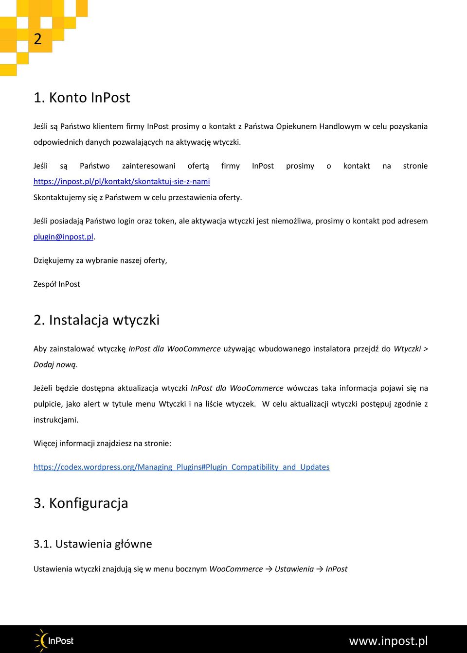 Jeśli posiadają Państwo login oraz token, ale aktywacja wtyczki jest niemożliwa, prosimy o kontakt pod adresem plugin@inpost.pl. Dziękujemy za wybranie naszej oferty, Zespół InPost 2.
