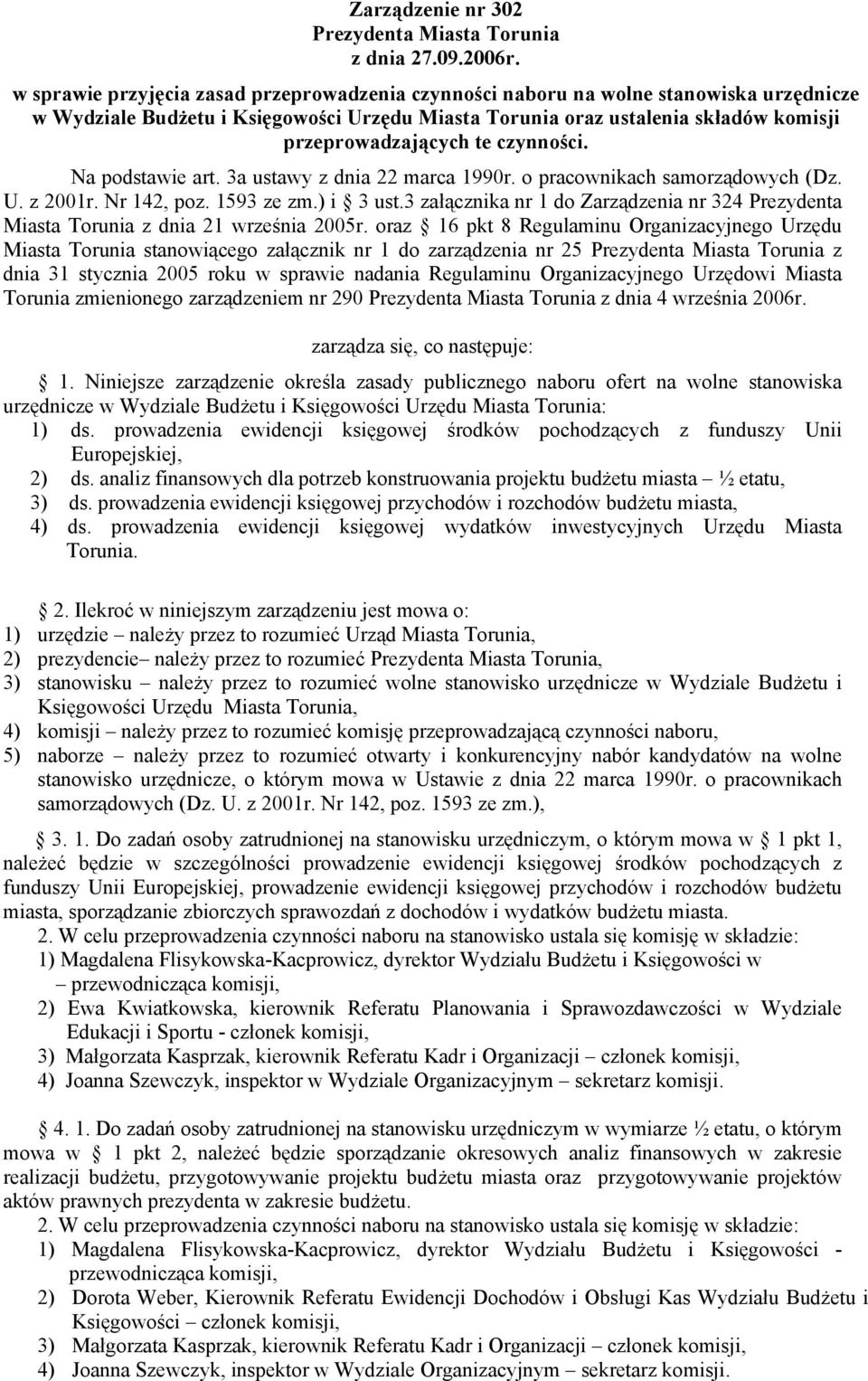 czynności. Na podstawie art. 3a ustawy z dnia 22 marca 1990r. o pracownikach samorządowych (Dz. U. z 2001r. Nr 142, poz. 1593 ze zm.) i 3 ust.