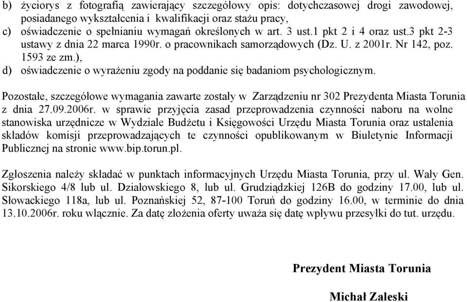 ), d) oświadczenie o wyrażeniu zgody na poddanie się badaniom psychologicznym. Pozostałe, szczegółowe wymagania zawarte zostały w Zarządzeniu nr 302 Prezydenta Miasta Torunia z dnia 27.09.2006r.