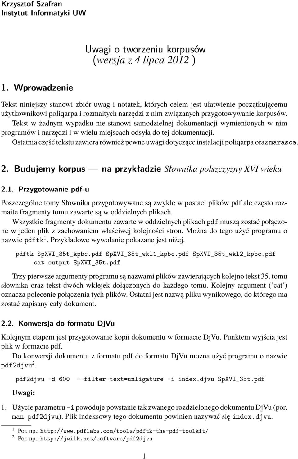 Tekst w żadnym wypadku nie stanowi samodzielnej dokumentacji wymienionych w nim programów i narzędzi i w wielu miejscach odsyła do tej dokumentacji.