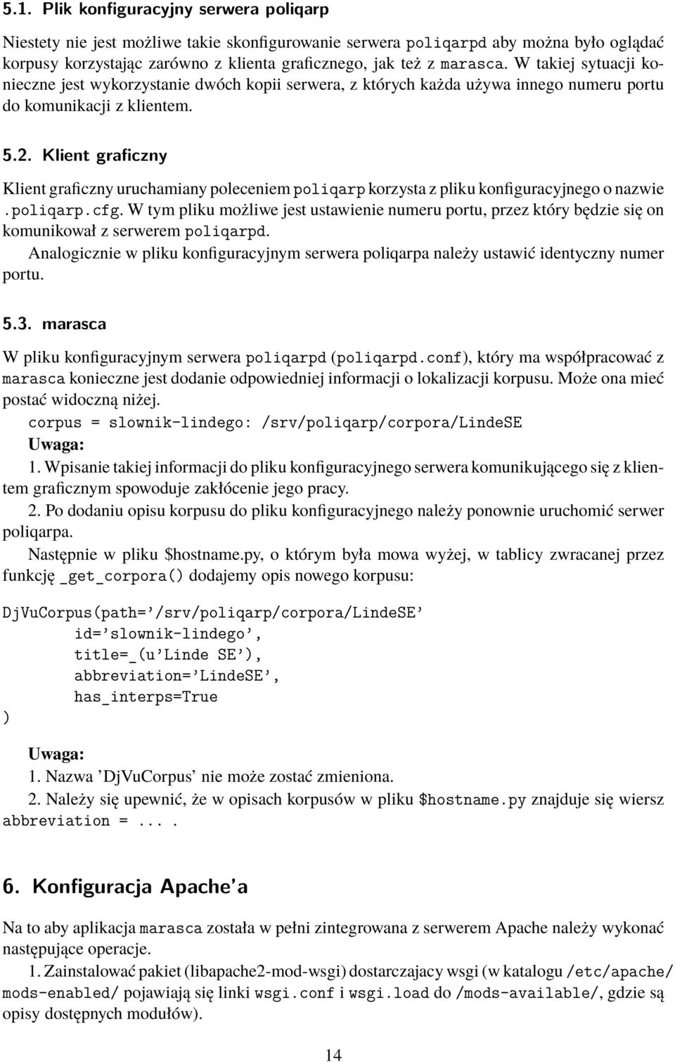 Klient graficzny Klient graficzny uruchamiany poleceniem poliqarp korzysta z pliku konfiguracyjnego o nazwie.poliqarp.cfg.