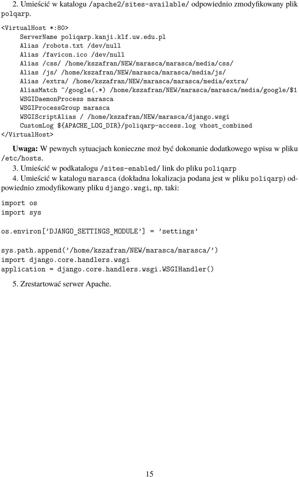 AliasMatch ^/google(.*) /home/kszafran/new/marasca/marasca/media/google/$1 WSGIDaemonProcess marasca WSGIProcessGroup marasca WSGIScriptAlias / /home/kszafran/new/marasca/django.