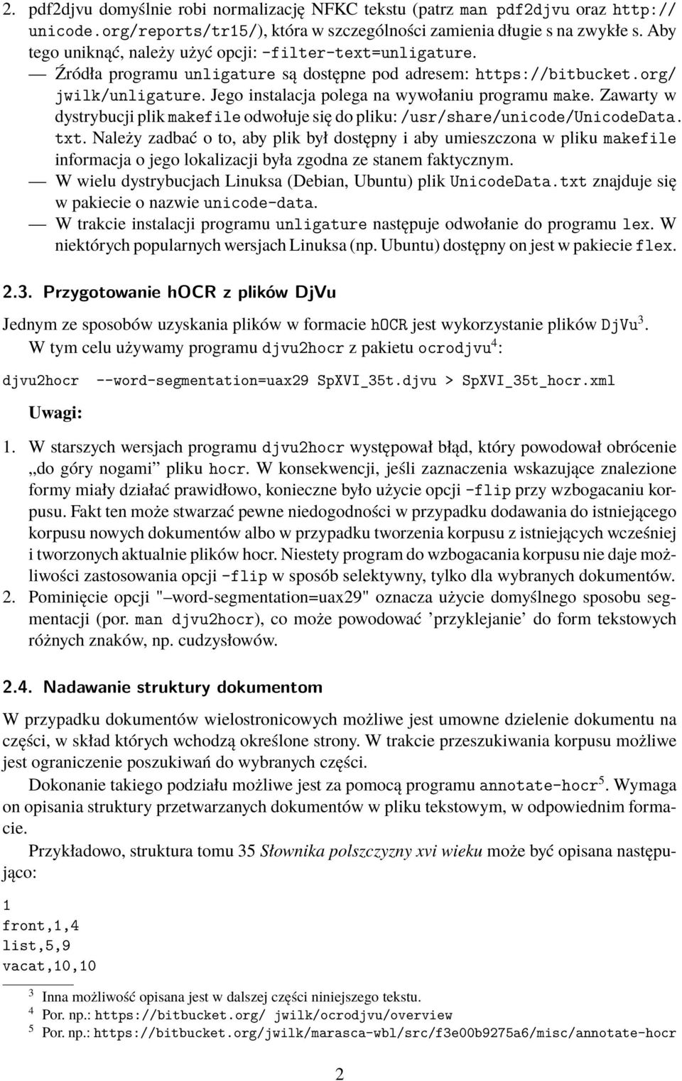 Jego instalacja polega na wywołaniu programu make. Zawarty w dystrybucji plik makefile odwołuje się do pliku: /usr/share/unicode/unicodedata. txt.