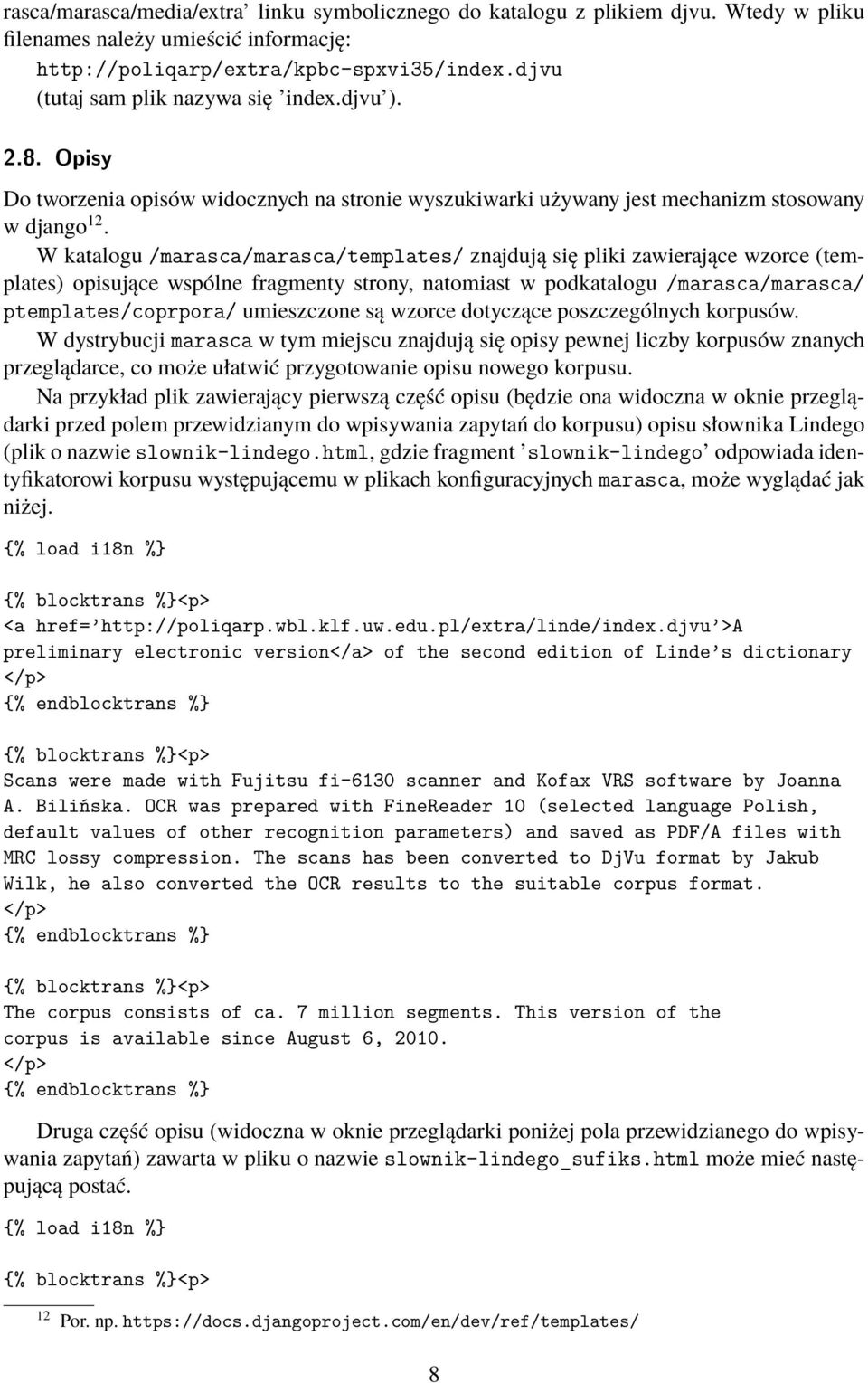 W katalogu /marasca/marasca/templates/ znajdują się pliki zawierające wzorce (templates) opisujące wspólne fragmenty strony, natomiast w podkatalogu /marasca/marasca/ ptemplates/coprpora/ umieszczone