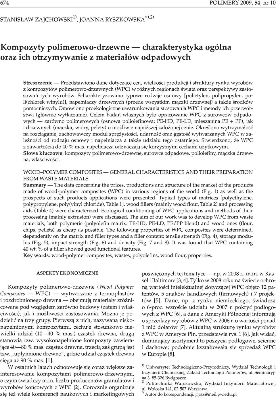 Scharakteryzowano typowe rodzaje osnowy [polietylen, polipropylen, poli(chlorek winylu)], nape³niaczy drzewnych (przede wszystkim m¹czki drzewnej) a tak e œrodków pomocniczych.