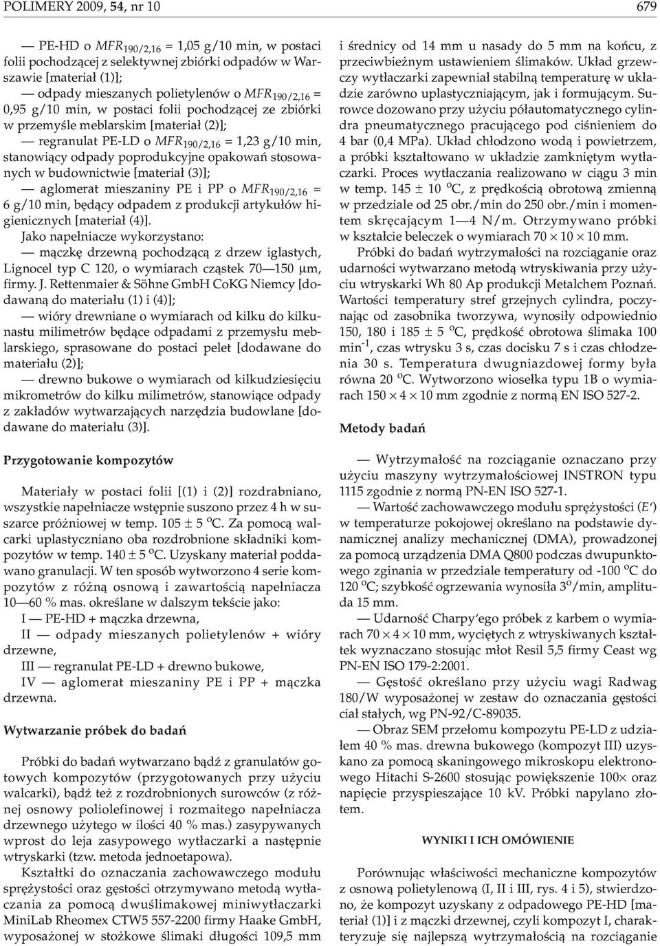 budownictwie [materia³ (3)]; aglomerat mieszaniny PE i PP o MFR 190/2,16 = 6 g/10 min, bêd¹cy odpadem z produkcji artyku³ów higienicznych [materia³ (4)].