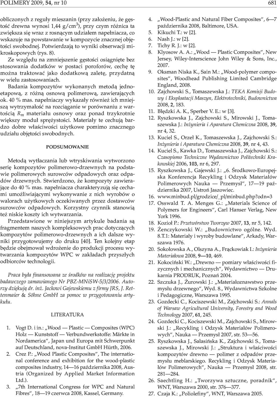 Ze wzglêdu na zmniejszenie gêstoœci osi¹gniête bez stosowania dodatków w postaci poroforów, cechê tê mo na traktowaæ jako dodatkow¹ zaletê, przydatn¹ w wielu zastosowaniach.
