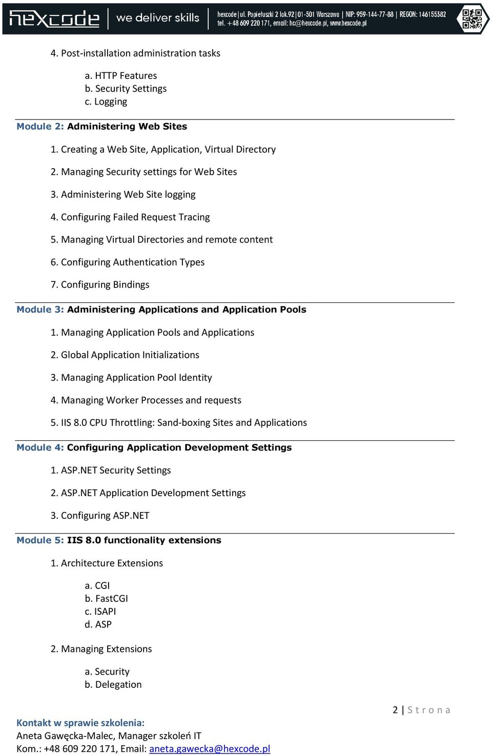 Configuring Authentication Types 7. Configuring Bindings Module 3: Administering Applications and Application Pools 1. Managing Application Pools and Applications 2.