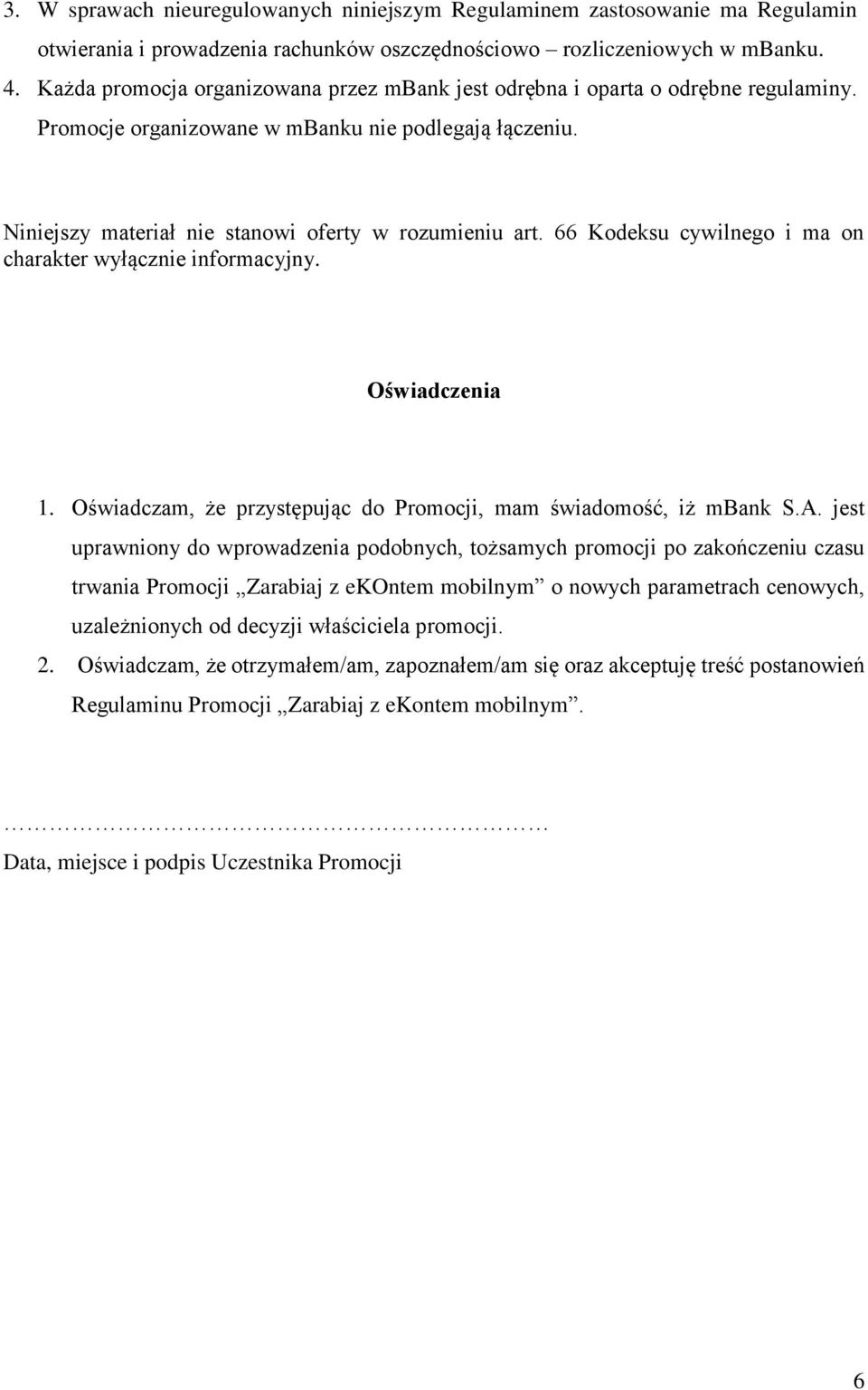 66 Kodeksu cywilnego i ma on charakter wyłącznie informacyjny. Oświadczenia 1. Oświadczam, że przystępując do Promocji, mam świadomość, iż mbank S.A.