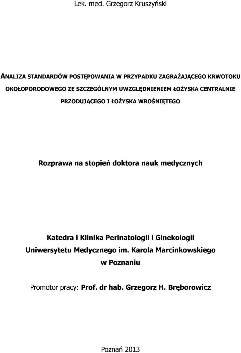 ZE SZCZEGÓLNYM UWZGLĘDNIENIEM ŁOŻYSKA CENTRALNIE PRZODUJĄCEGO I ŁOŻYSKA WROŚNIĘTEGO Rozprawa na stopień