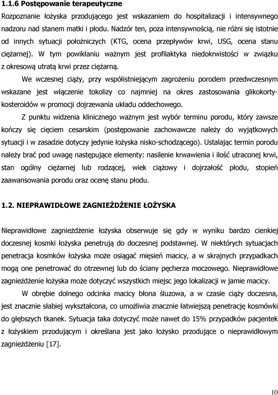 W tym powikłaniu ważnym jest profilaktyka niedokrwistości w związku z okresową utratą krwi przez ciężarną.