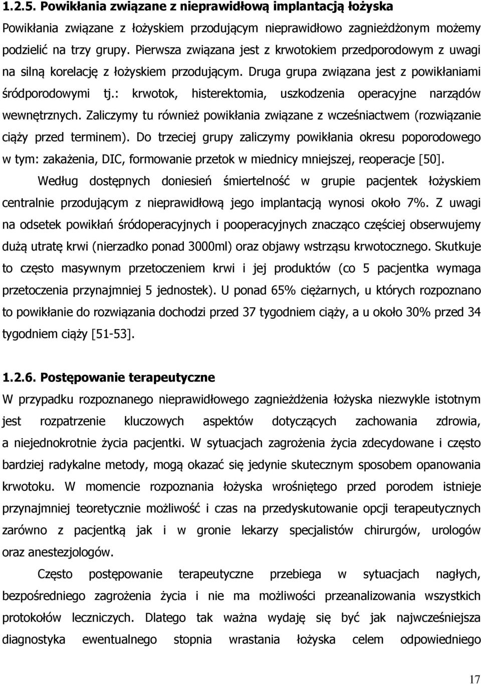 : krwotok, histerektomia, uszkodzenia operacyjne narządów wewnętrznych. Zaliczymy tu również powikłania związane z wcześniactwem (rozwiązanie ciąży przed terminem).