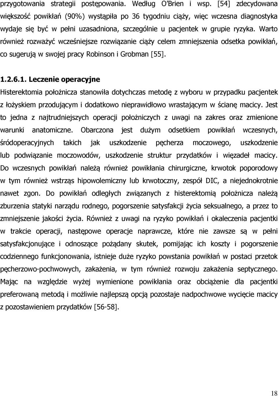 Warto również rozważyć wcześniejsze rozwiązanie ciąży celem zmniejszenia odsetka powikłań, co sugerują w swojej pracy Robinson i Grobman [55]. 1.