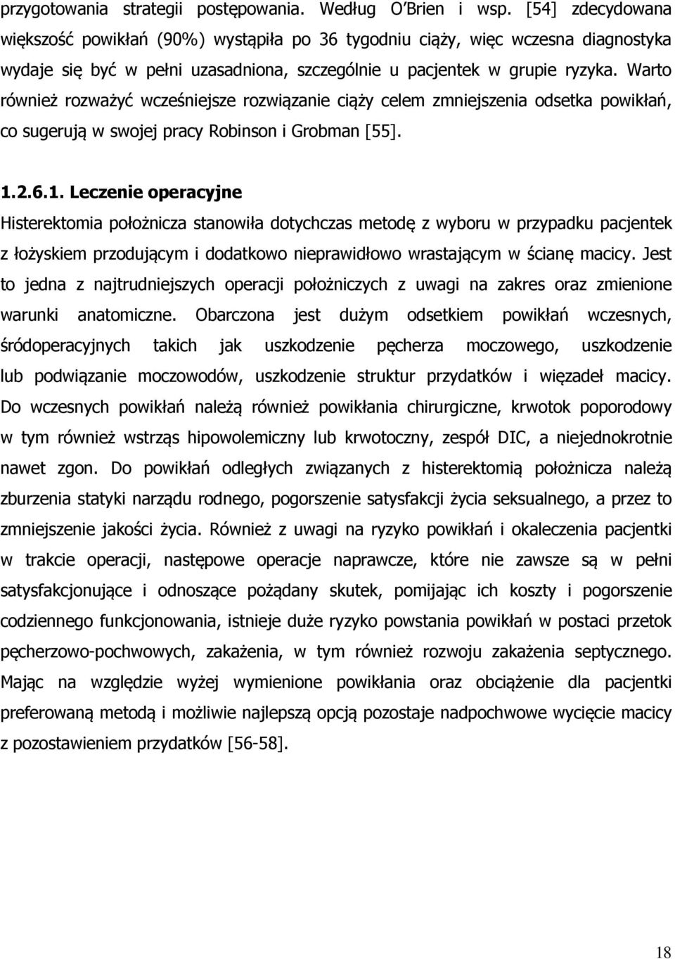 Warto również rozważyć wcześniejsze rozwiązanie ciąży celem zmniejszenia odsetka powikłań, co sugerują w swojej pracy Robinson i Grobman [55]. 1.