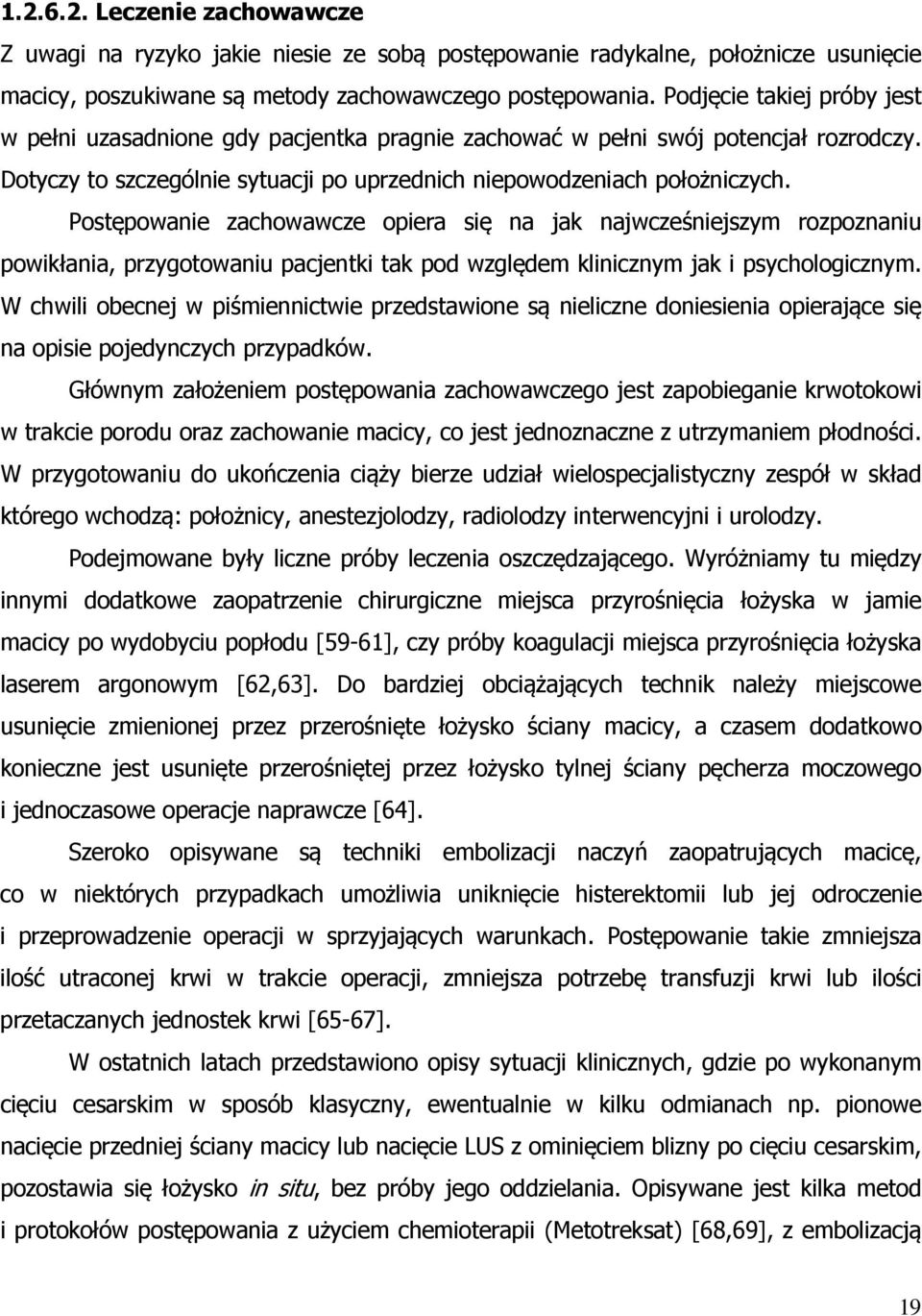 Postępowanie zachowawcze opiera się na jak najwcześniejszym rozpoznaniu powikłania, przygotowaniu pacjentki tak pod względem klinicznym jak i psychologicznym.